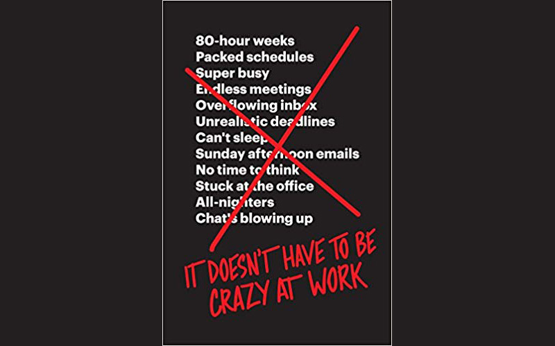It doesn’t have to be crazy at work, summarized!