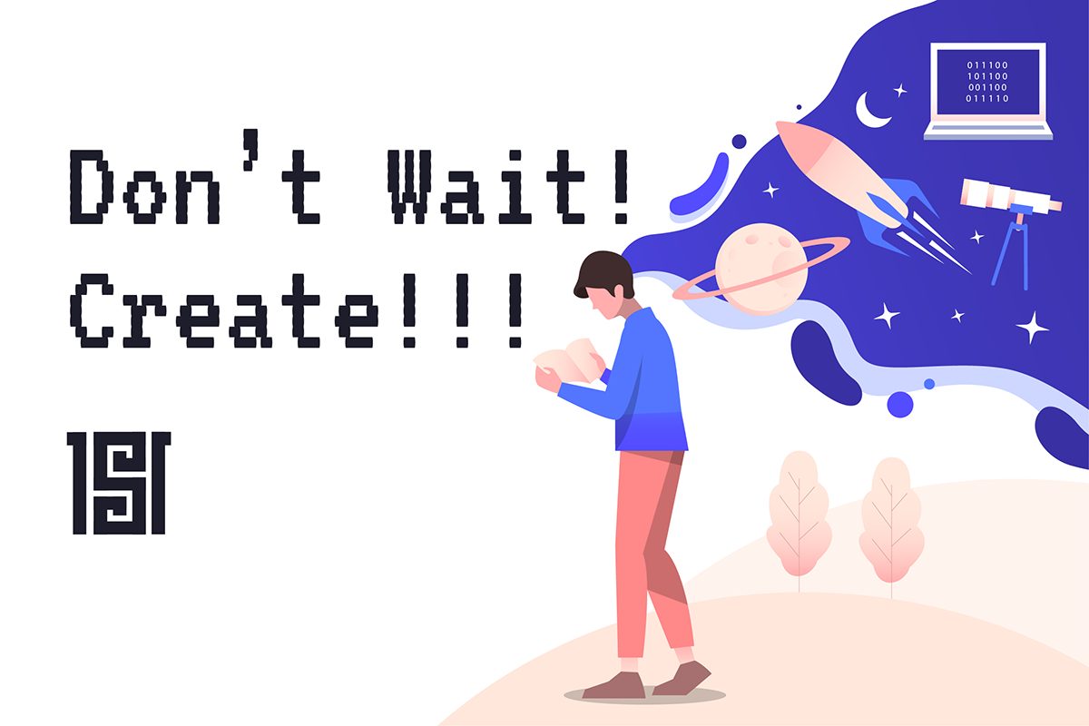 Don’t wait, create your dream life