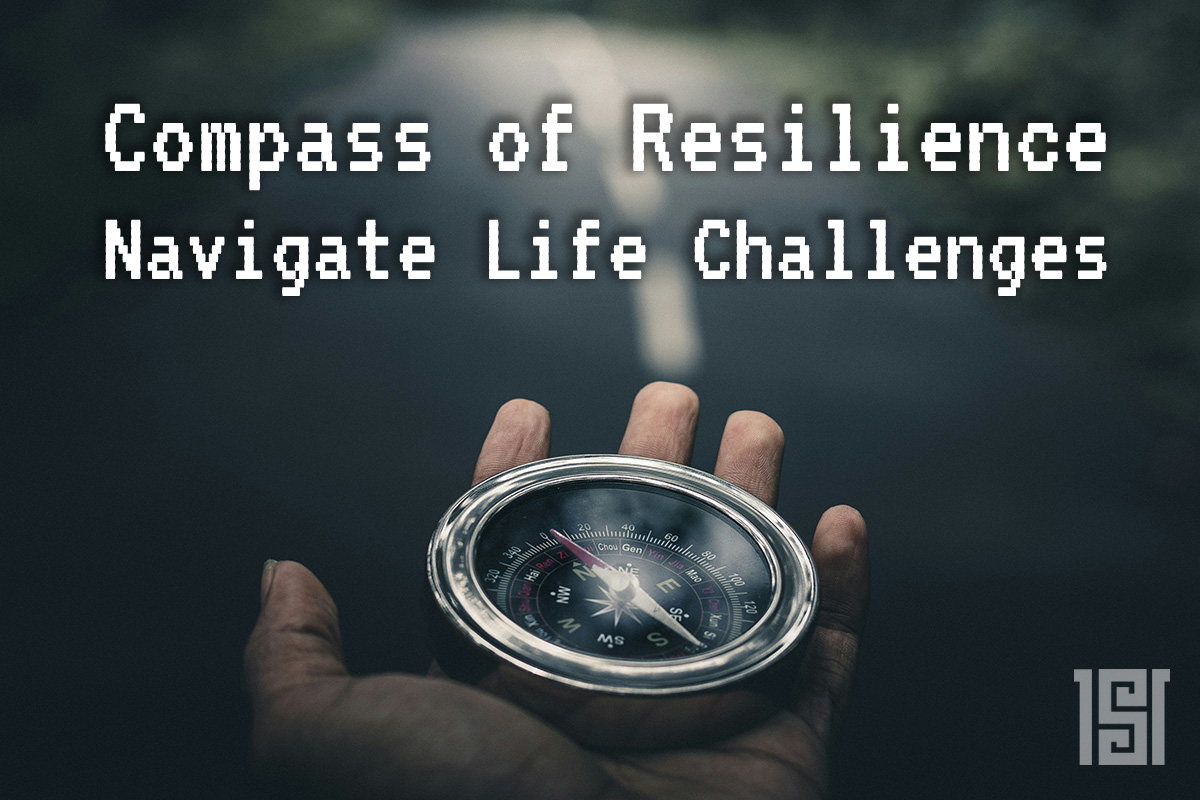 The Compass of Resilience: Navigating Life’s Challenges with Grace